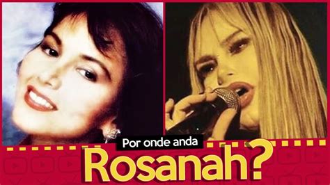 rosana idade cantora|Por onde anda Rosana, 35 anos após o hit Como。